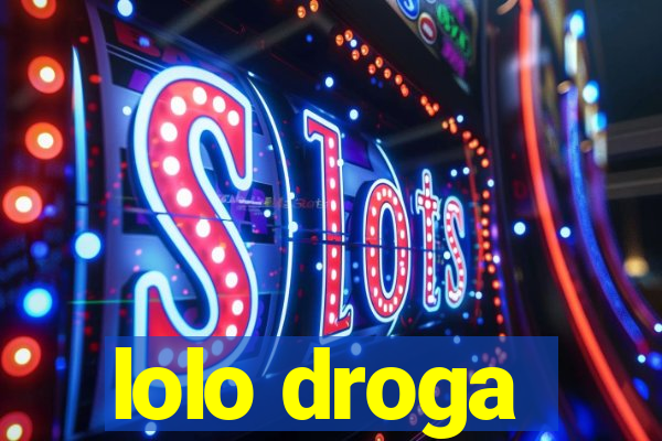 lolo droga